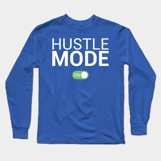 Hustle Mode On Long Sleeve T-Shirt by niczito